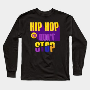 Hip hop ya don't stop Long Sleeve T-Shirt